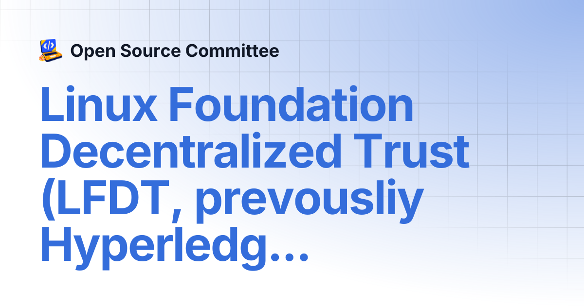Linux Foundation Decentralized Trust (LFDT, prevousliy Hyperledger ...